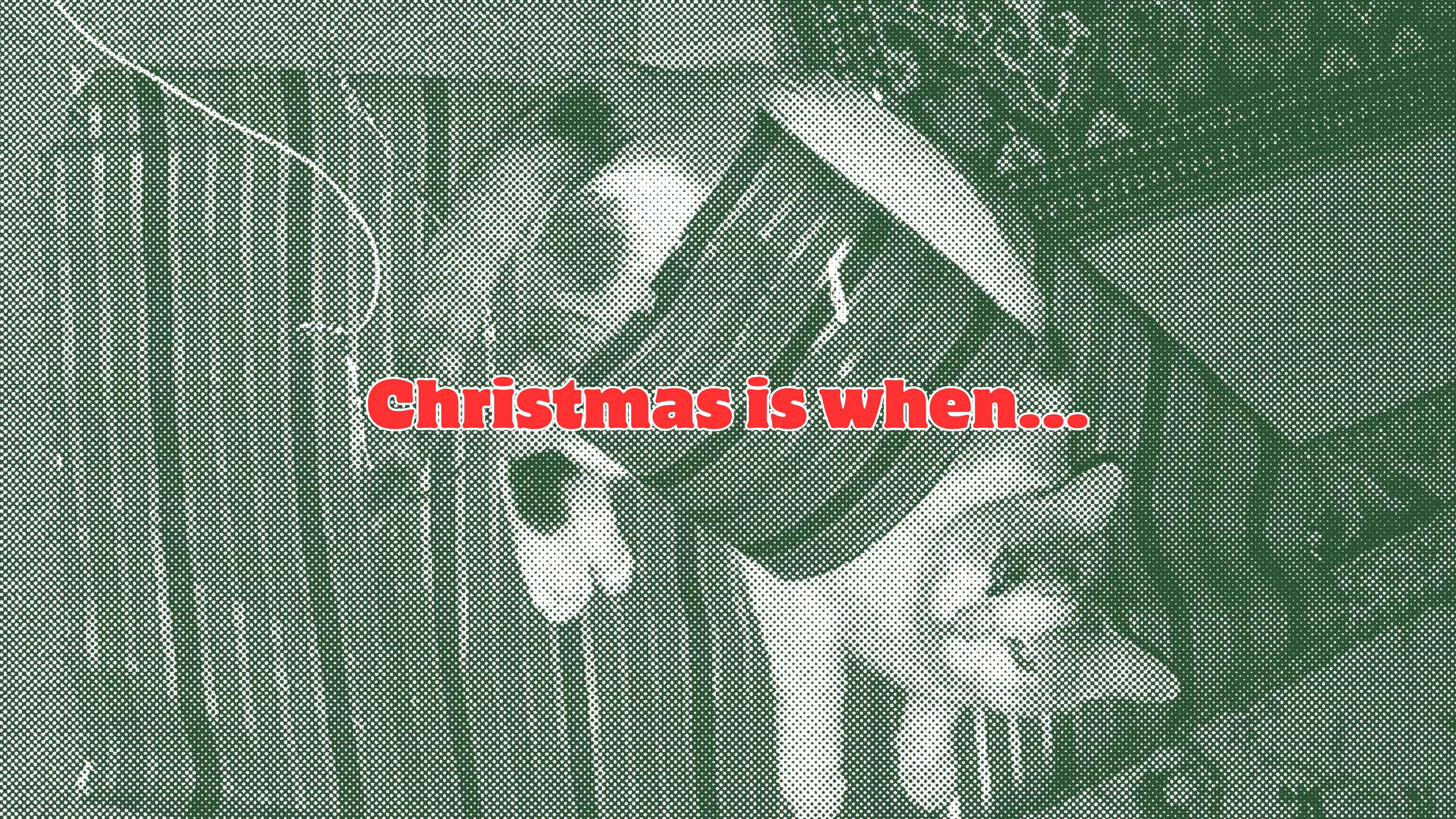 Christmas is when...